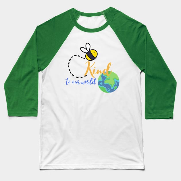 Be kind to our world Baseball T-Shirt by Yenz4289